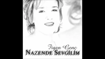 Nazende Sevgilim - Figen Genç
